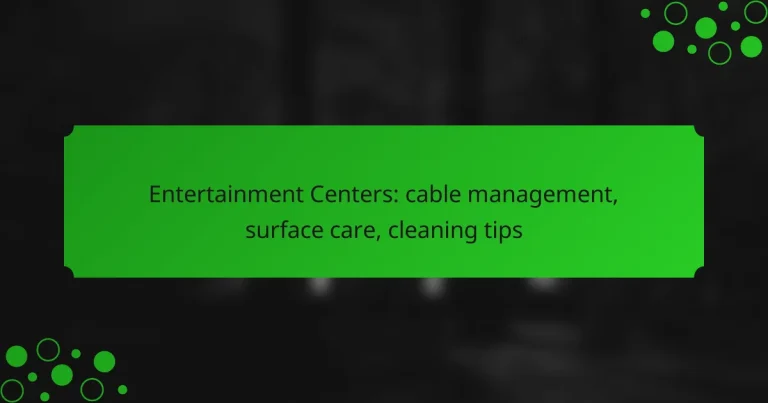 Entertainment Centers: cable management, surface care, cleaning tips