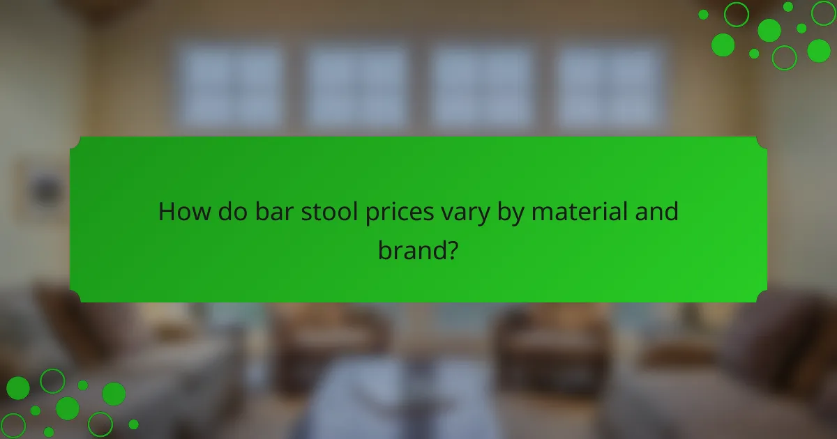 How do bar stool prices vary by material and brand?