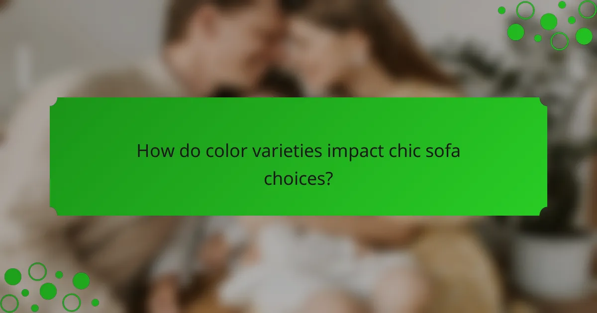 How do color varieties impact chic sofa choices?