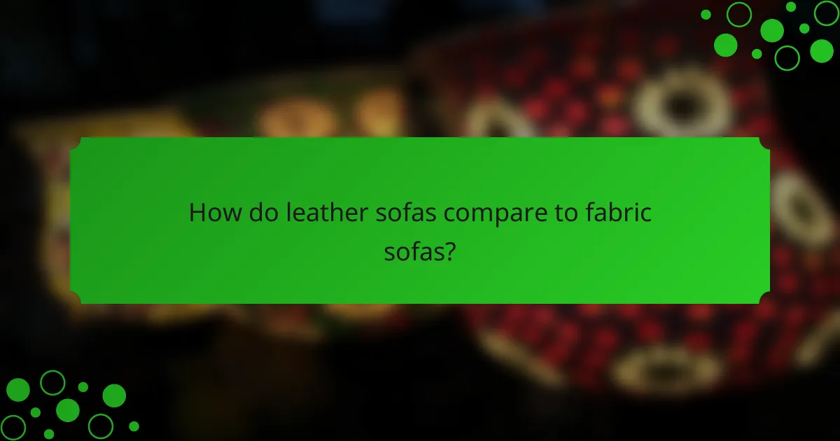 How do leather sofas compare to fabric sofas?