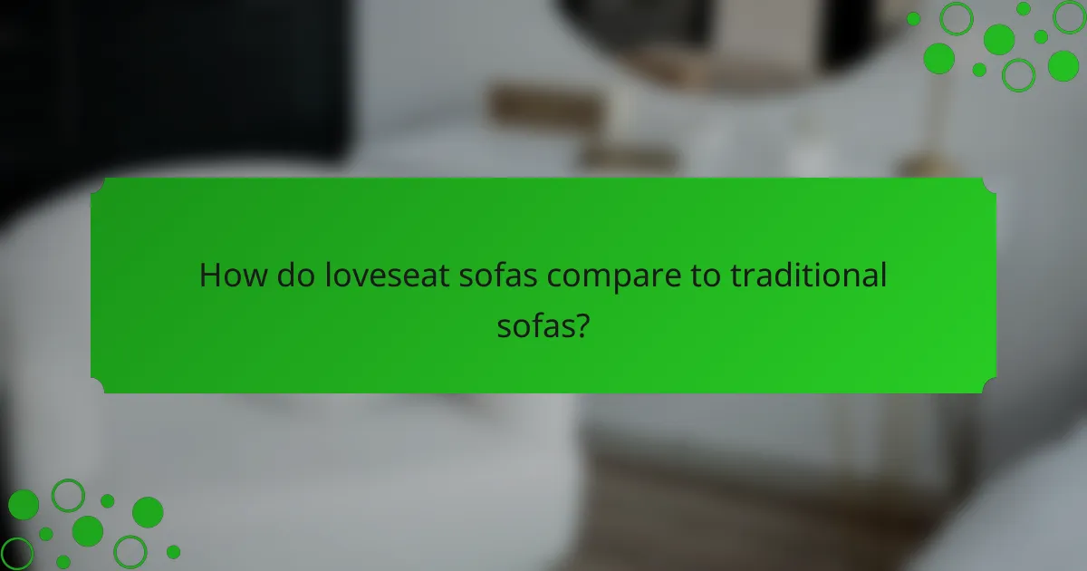 How do loveseat sofas compare to traditional sofas?