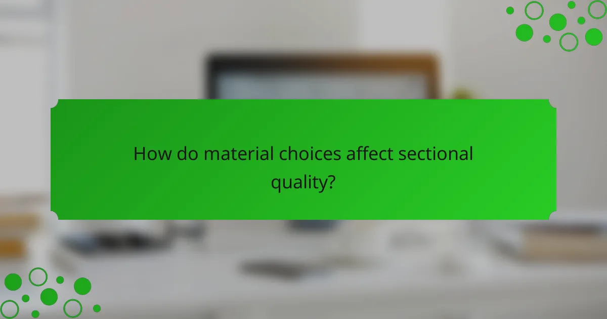 How do material choices affect sectional quality?