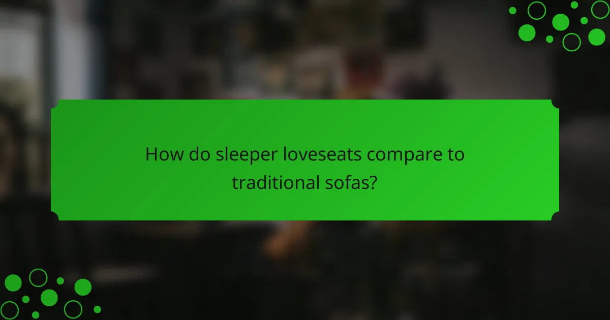 How do sleeper loveseats compare to traditional sofas?