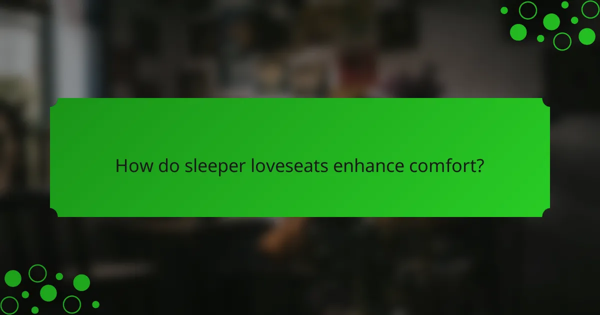 How do sleeper loveseats enhance comfort?