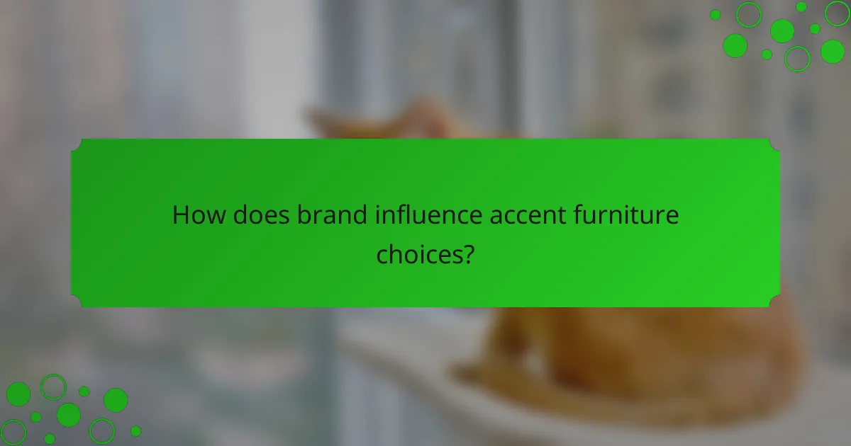 How does brand influence accent furniture choices?