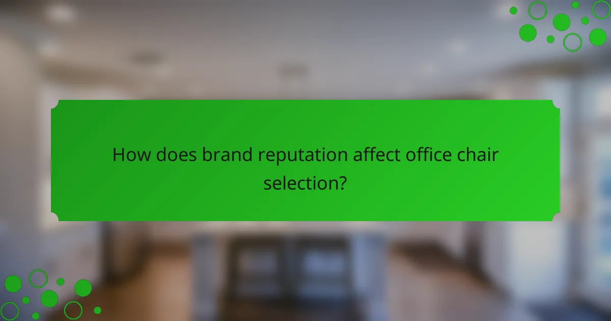 How does brand reputation affect office chair selection?