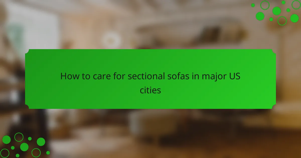 How to care for sectional sofas in major US cities