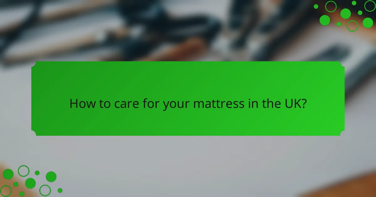 How to care for your mattress in the UK?