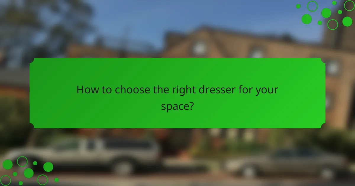 How to choose the right dresser for your space?