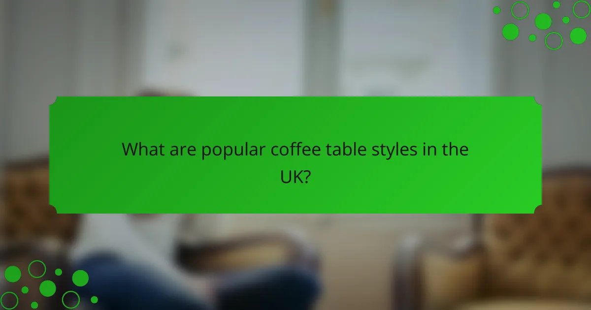 What are popular coffee table styles in the UK?