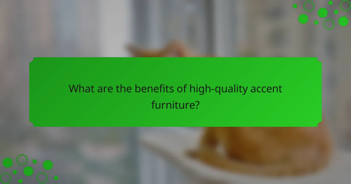 What are the benefits of high-quality accent furniture?
