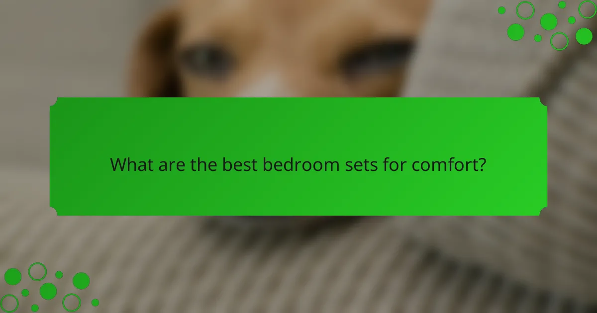 What are the best bedroom sets for comfort?