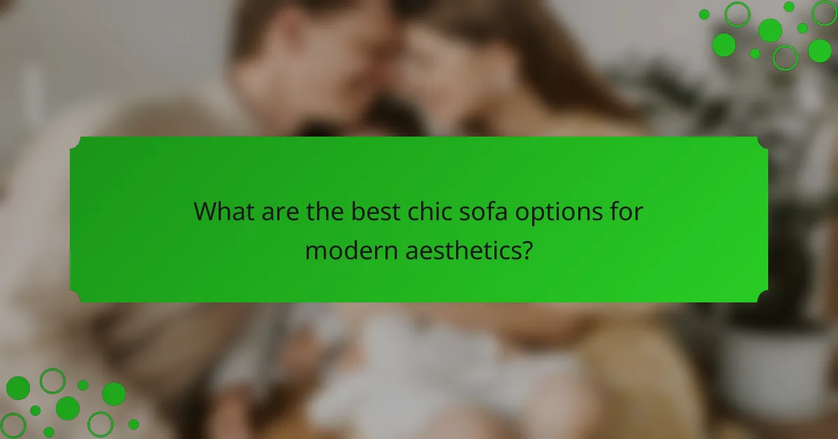 What are the best chic sofa options for modern aesthetics?