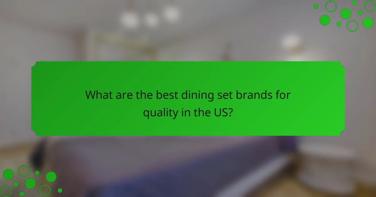 What are the best dining set brands for quality in the US?