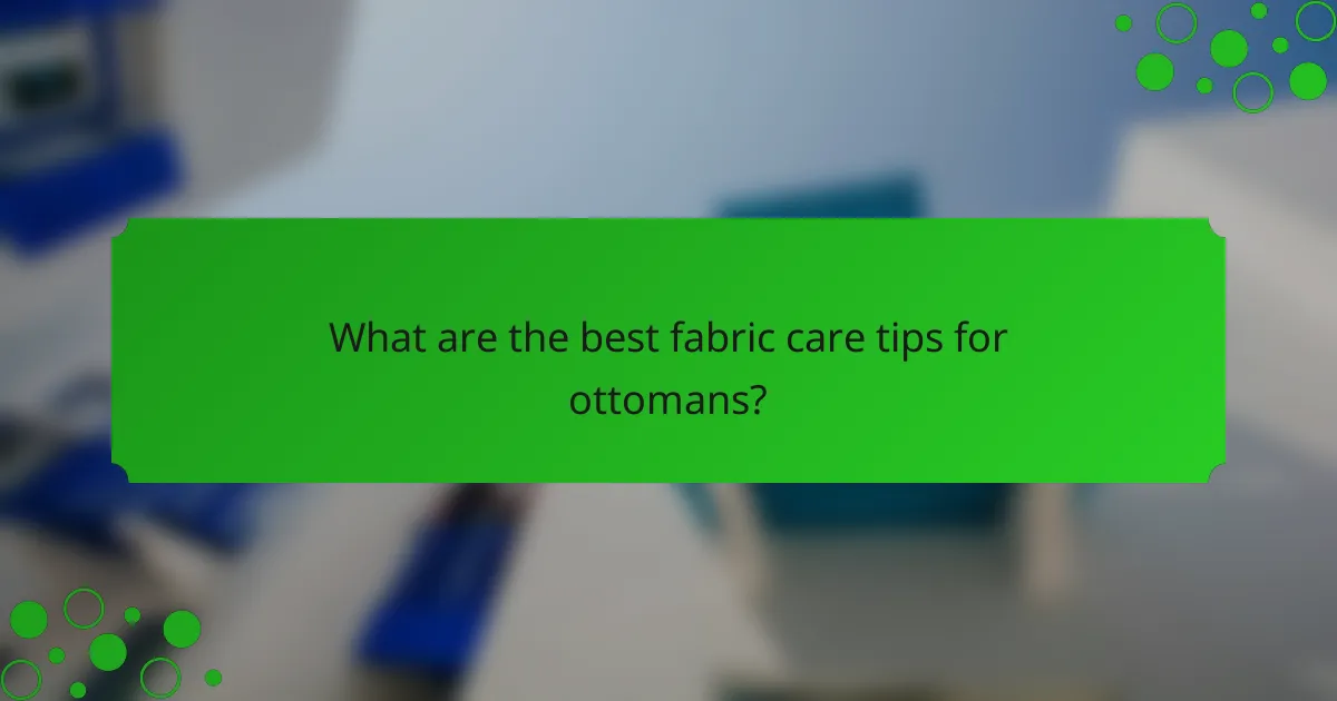 What are the best fabric care tips for ottomans?