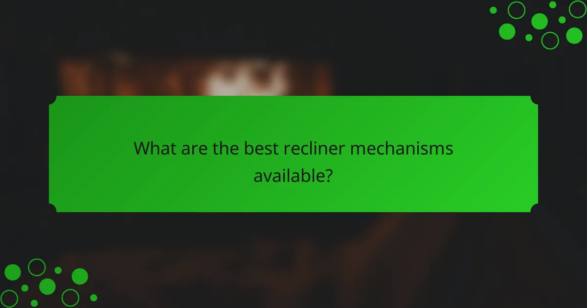 What are the best recliner mechanisms available?