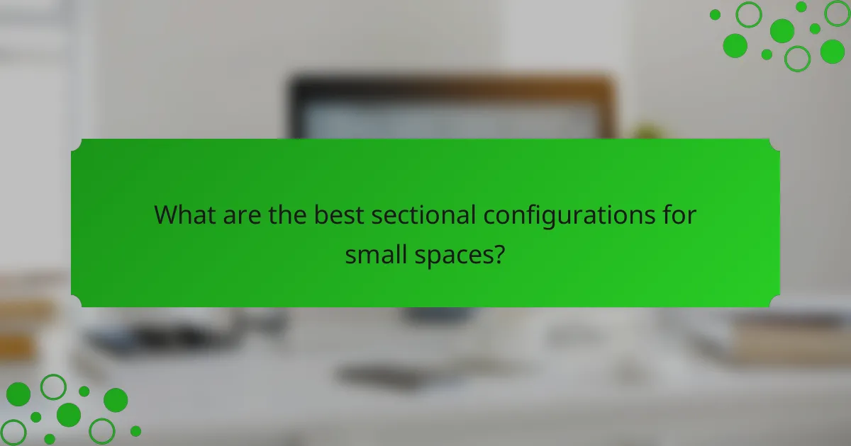 What are the best sectional configurations for small spaces?