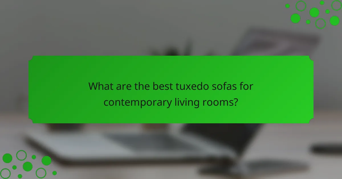 What are the best tuxedo sofas for contemporary living rooms?