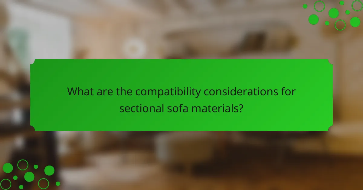 What are the compatibility considerations for sectional sofa materials?