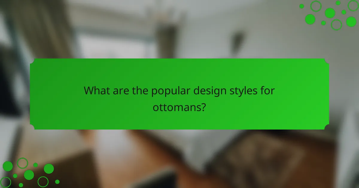 What are the popular design styles for ottomans?