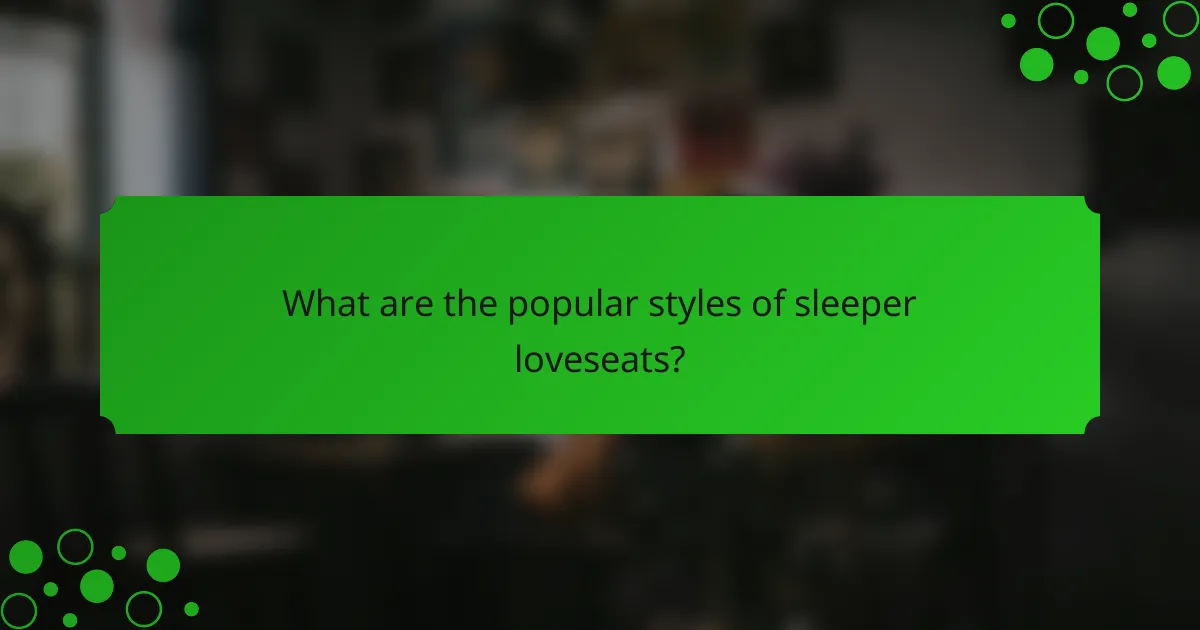 What are the popular styles of sleeper loveseats?
