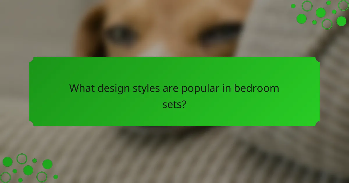 What design styles are popular in bedroom sets?