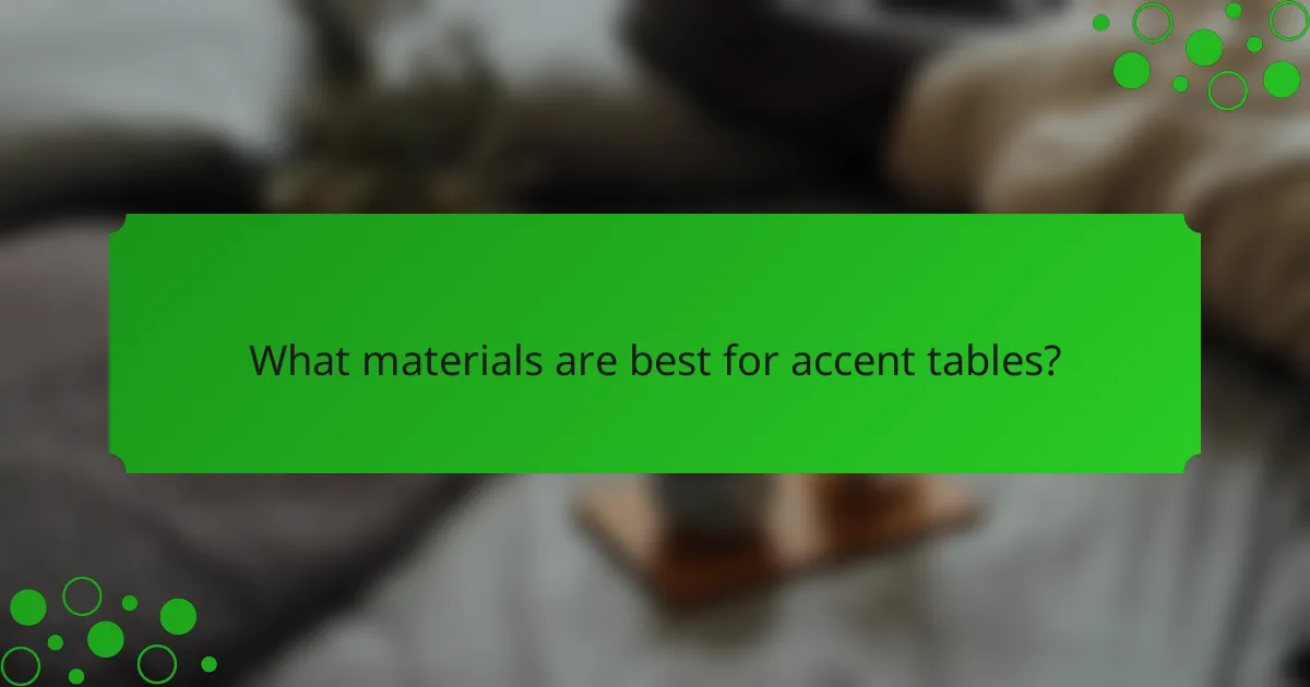 What materials are best for accent tables?
