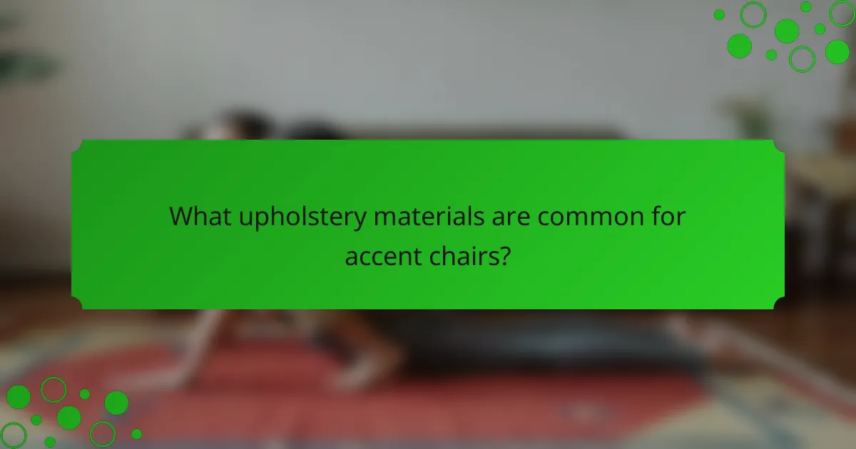 What upholstery materials are common for accent chairs?