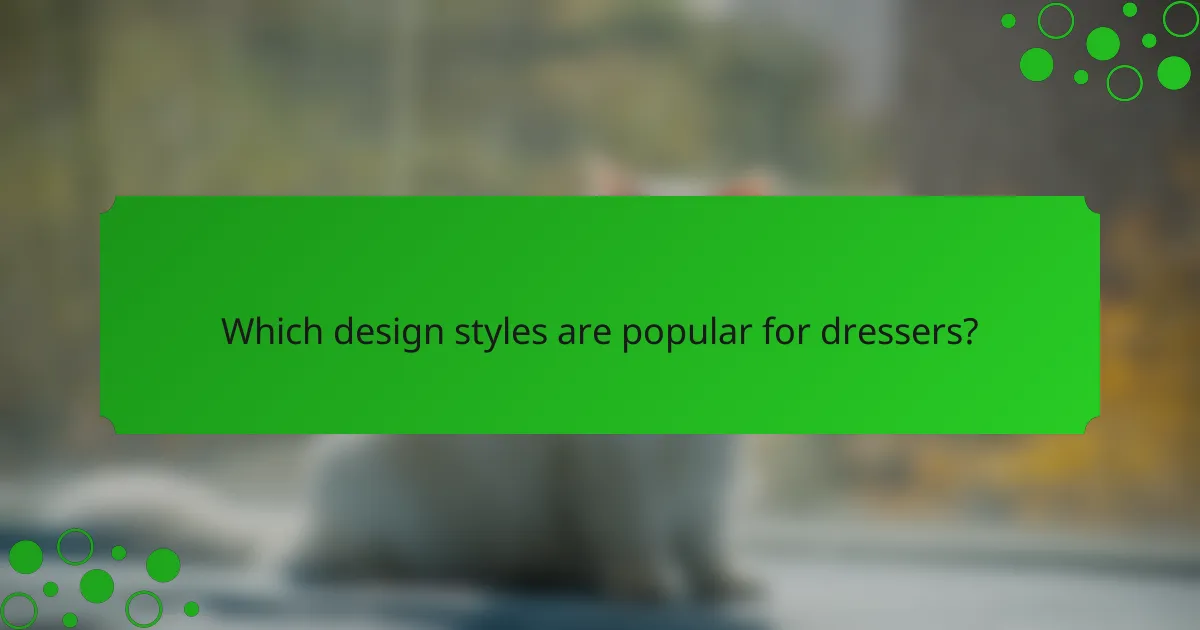 Which design styles are popular for dressers?
